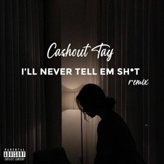 I'll Never Tell Em Shit Remix