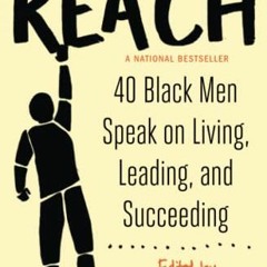 [Access] EBOOK EPUB KINDLE PDF Reach: 40 Black Men Speak on Living, Leading, and Succ