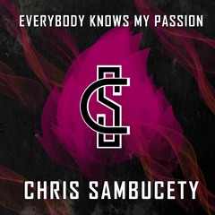 Everybody Knows My Passion - Chris Sambucety Remix