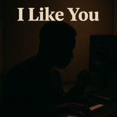 I Like You