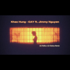 Khắc Hưng ft. Jimmy Nguyễn - CAY VL | DJ Feliks x DJ Gokoo Remix