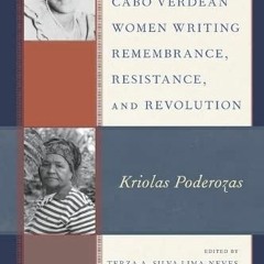 [Get] EPUB KINDLE PDF EBOOK Cabo Verdean Women Writing Remembrance, Resistance, and R