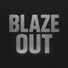 BLAZE OUT