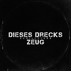 Dieses Drecks Zeug [SCHILLYTEKK EDIT]