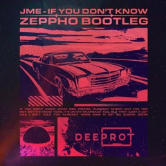 JME - If You Dont Know [Zeppho Bootleg] [DEEPROT FREE DL]
