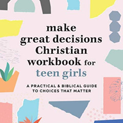 READ KINDLE 🗂️ Make Great Decisions Christian Workbook for Teen Girls: A Practical &