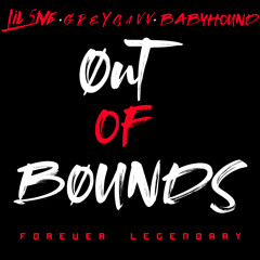 OUT OF BOUNDS ft. GREYSAVV x BABYHOUND
