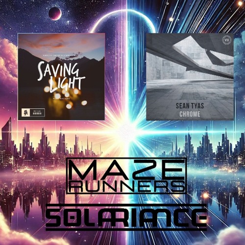 Saving Light x Chrome (Maze Runners vs. Solariance Mashup) [FREE DOWNLOAD]