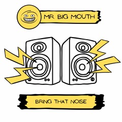 Bring that noise (check me out at www.mrbigmouthbeats.com)