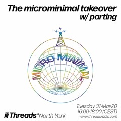 The microminimal takeover (Episode 25) w/ parting (Threads*NORTH YORK) - 31-Mar-20