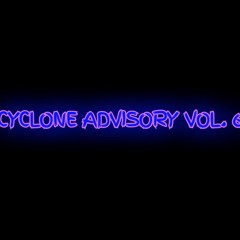 Cyclone Advisory Vol. 6