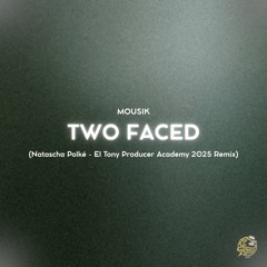 Mousik - Two Faced (Natascha Polké - El Tony Producer Academy 2025 Remix)
