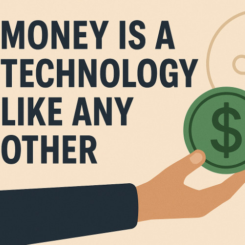 Money is just another technology we can innovate and disrupt