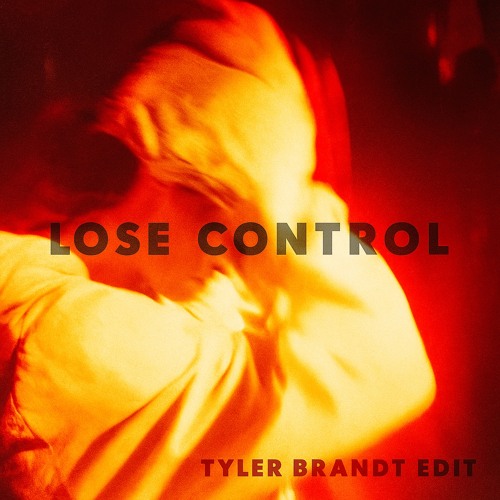 Lose Control [Tyler Brandt Edit]