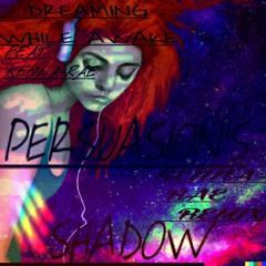 KRAE-'PERSUASIONS SHADOW'- A KENNA-RAE▫REMIX(PROD. BY DREAMING WHILE AWAKE- FEAT. KENNA-RAE VOCALS)