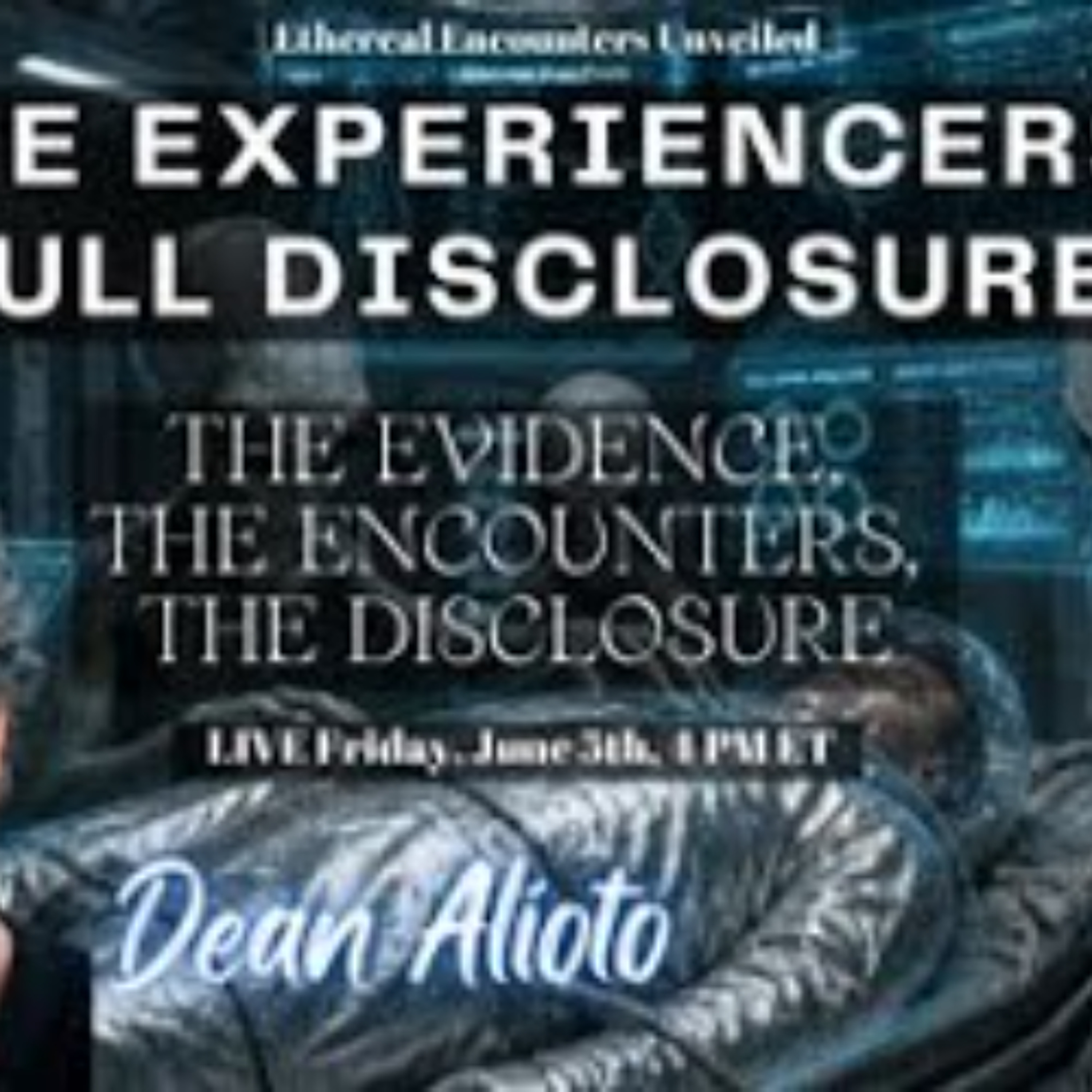 Ethereal Encounters-The Experiencers_ Full Disclosure - The Evidence_ The Encounters-Dean Alioto episode artwork
