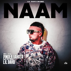 Naam - Pinder Sahota Ft. Lil Daku