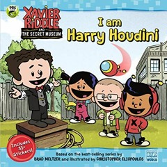 ACCESS PDF EBOOK EPUB KINDLE I Am Harry Houdini (Xavier Riddle and the Secret Museum)