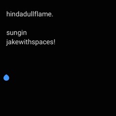 Hind a Dull Flame (feat. JAKEWITHSPACES!)