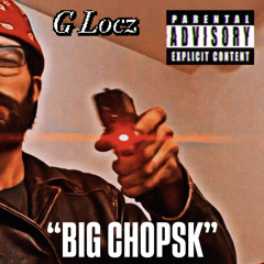 Big Chopsk - G Locz