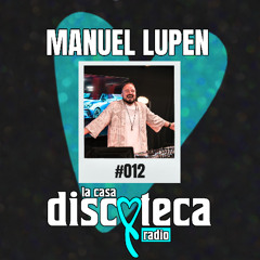La Casa Discoteca Radio Show 012: w/ Manuel Lupen