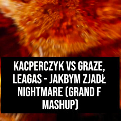 Jakbym zjadł Nightmare (Grand F Mashup)