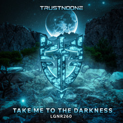 TRUSTNOONE - Take Me To The Darkness