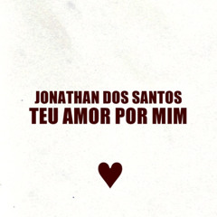 Jonathan dos Santos - Teu Amor Por Mim (Áudio Oficial)