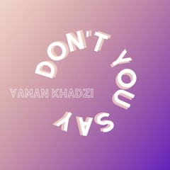 Yaman Khadzi - Don't You Say