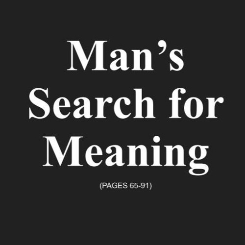 Man's Search for Meaning (pgs. 65-91)
