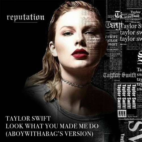 Taylor Swift - Look what you made me do (aboywithabag's version)