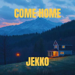 COME HOME | JEKKO [FREE DL]