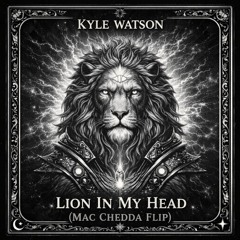 kyle watson- lion in my head (Mac Chedda Bootleg)