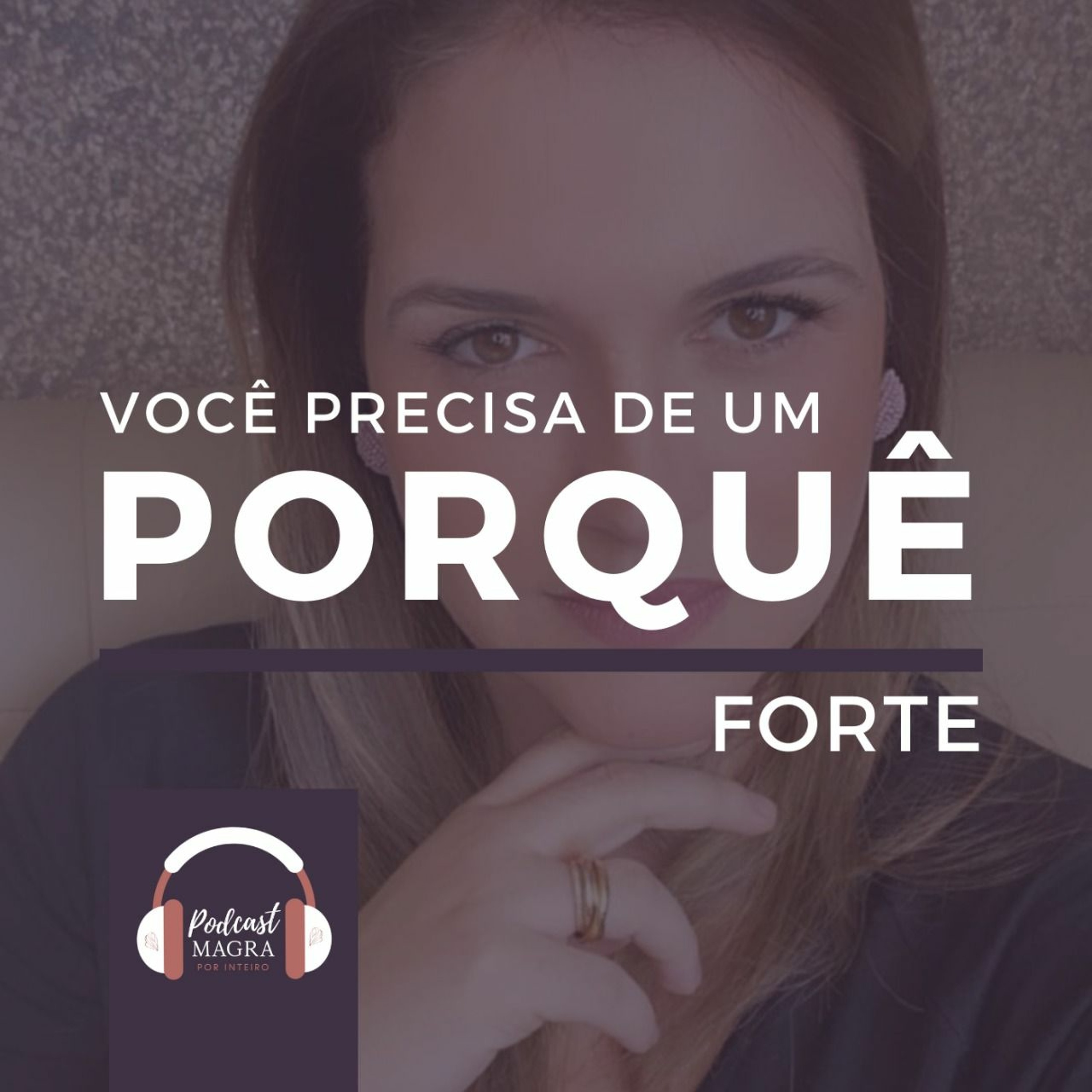#004 - Você Precisa De Um Porquê Forte