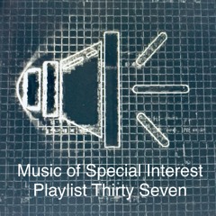 Music of Special Interest Playlist 37