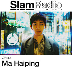 #SlamRadio - 610 - Ma Haiping