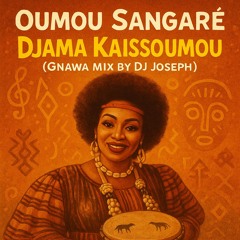 Oumou Sangaré – Djama Kaissoumou (Gnawa Mix by DJ Joseph)