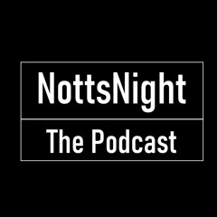 NottsNight Podcast Episode 21