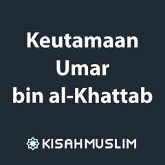 Kisah Muslim: Keutamaan Umar bin al Khattab