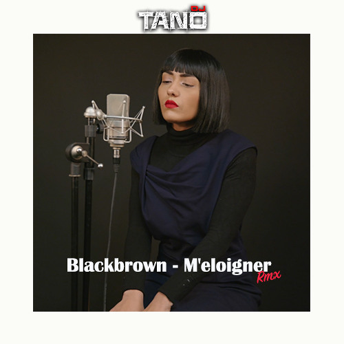 Dj Tano - Blackbrown - M'eloigner rmx 2021 (LANDR)