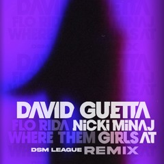 David Guetta ft. Nicki Minaj, Flo Rida - Where Them Girls At (DSM League Remix)