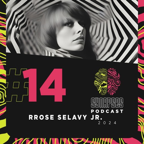 Rrose Selavy Jr.  - Synapses Podcast 14/2024