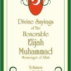 VIEW PDF EBOOK EPUB KINDLE THE DIVINE SAYINGS OF ELIJAH MUHAMMAD: Volumes 1, 2 & 3 by Elijah Muhamma