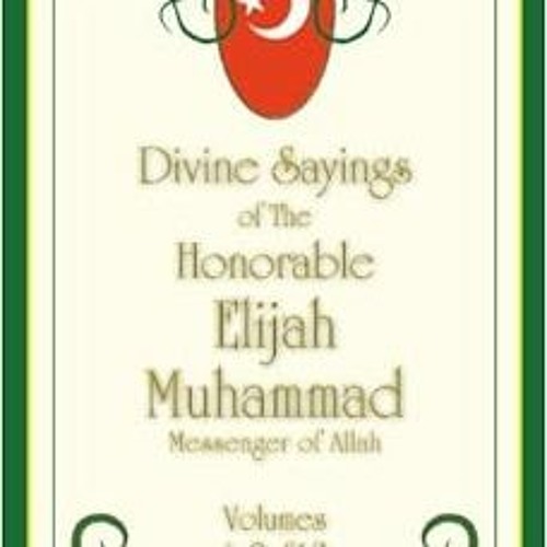 Read KINDLE PDF EBOOK EPUB THE DIVINE SAYINGS OF ELIJAH MUHAMMAD: Volumes 1, 2 & 3 by Elijah Muhamma