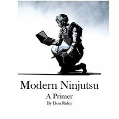[GET] KINDLE 💓 Modern Ninjutsu: A Primer by  Don Roley [PDF EBOOK EPUB KINDLE]