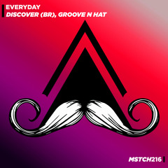 Discover (BR), Groove N Hat - Everyday (Original Mix) [MUSTACHE CREW RECORDS]