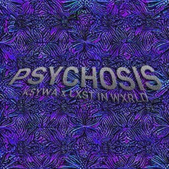 PSYCHOSIS w/LXST IN WXRLD