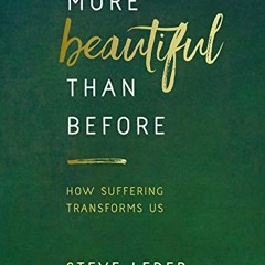 Get KINDLE ✉️ More Beautiful Than Before: How Suffering Transforms Us by  Steve Leder