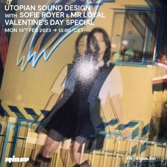 Utopian Sound Design with Sofie Royer & Mr Loyal : Valentine's Day Special - 13 Février 2023