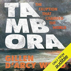 [GET] EPUB 💘 Tambora: The Eruption That Changed the World by  Gillen D'Arcy Wood,Tom